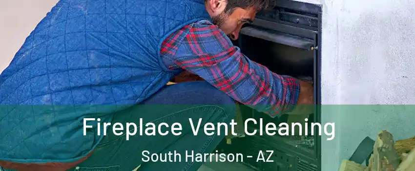 Fireplace Vent Cleaning South Harrison - AZ