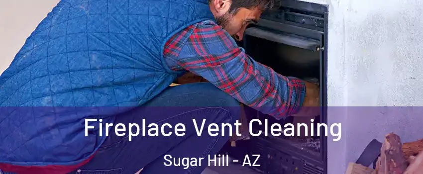 Fireplace Vent Cleaning Sugar Hill - AZ