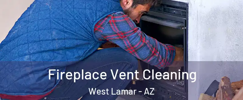 Fireplace Vent Cleaning West Lamar - AZ