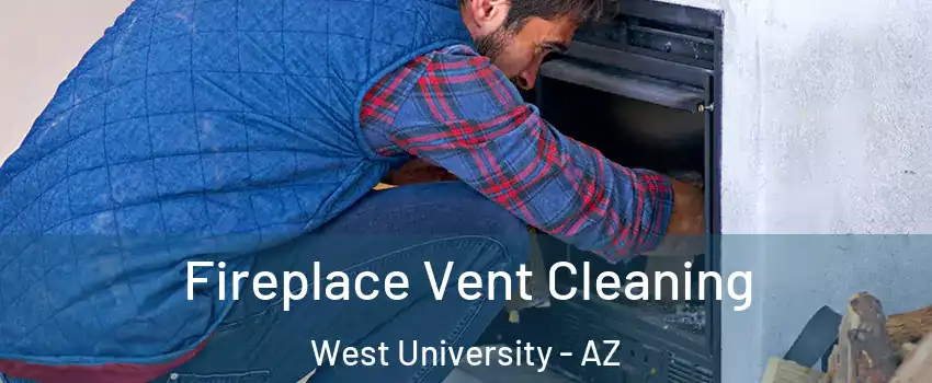 Fireplace Vent Cleaning West University - AZ
