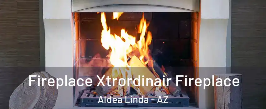 Fireplace Xtrordinair Fireplace Aldea Linda - AZ