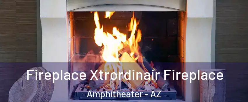 Fireplace Xtrordinair Fireplace Amphitheater - AZ