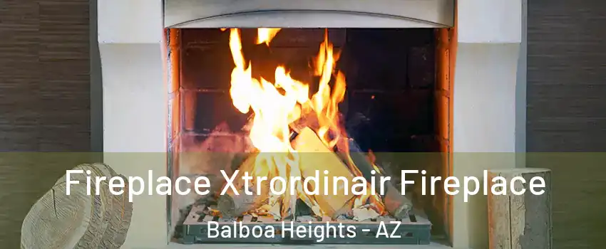 Fireplace Xtrordinair Fireplace Balboa Heights - AZ