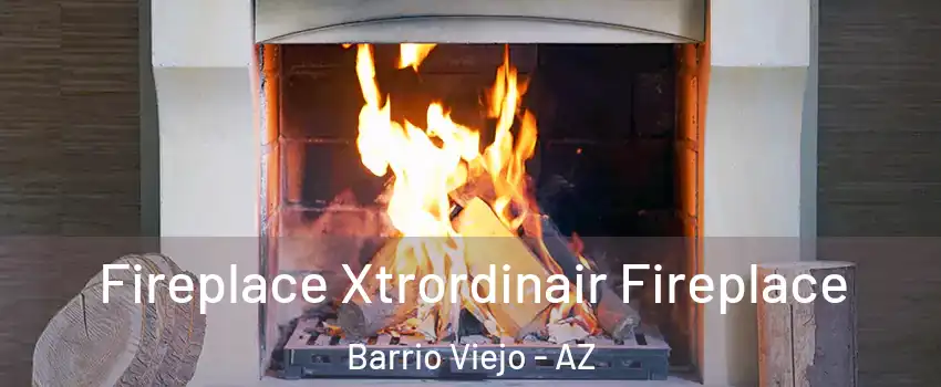 Fireplace Xtrordinair Fireplace Barrio Viejo - AZ