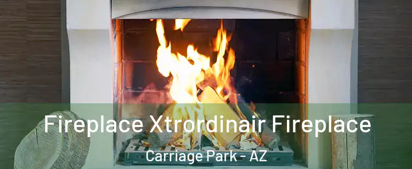 Fireplace Xtrordinair Fireplace Carriage Park - AZ