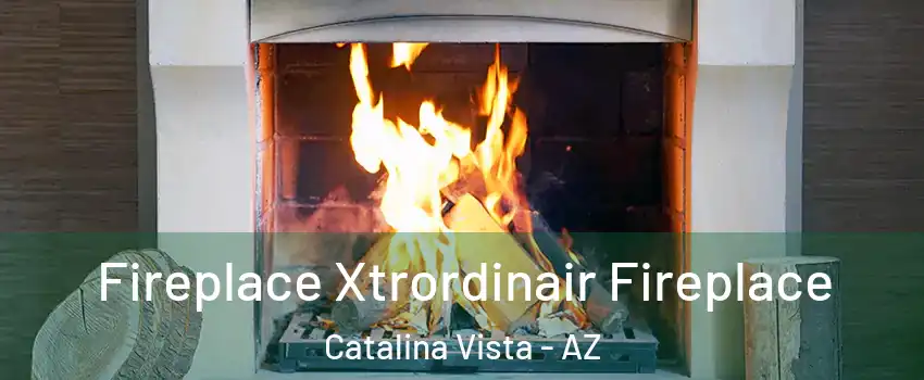 Fireplace Xtrordinair Fireplace Catalina Vista - AZ