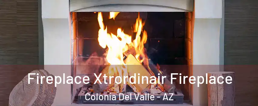Fireplace Xtrordinair Fireplace Colonia Del Valle - AZ