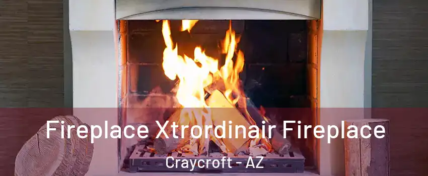 Fireplace Xtrordinair Fireplace Craycroft - AZ