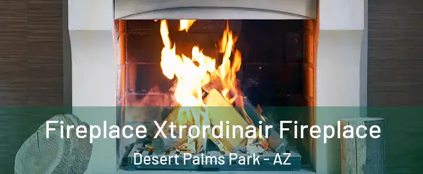 Fireplace Xtrordinair Fireplace Desert Palms Park - AZ