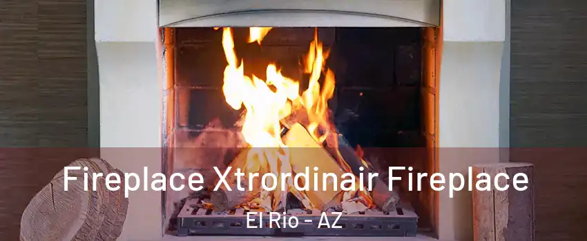 Fireplace Xtrordinair Fireplace El Rio - AZ