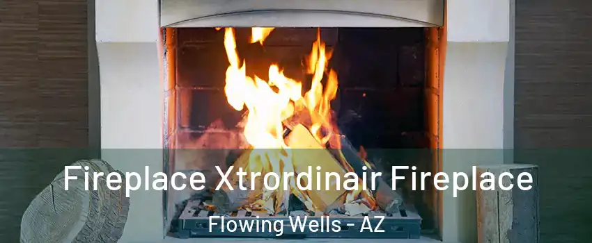 Fireplace Xtrordinair Fireplace Flowing Wells - AZ
