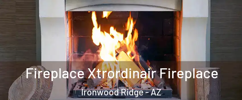 Fireplace Xtrordinair Fireplace Ironwood Ridge - AZ
