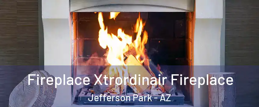 Fireplace Xtrordinair Fireplace Jefferson Park - AZ
