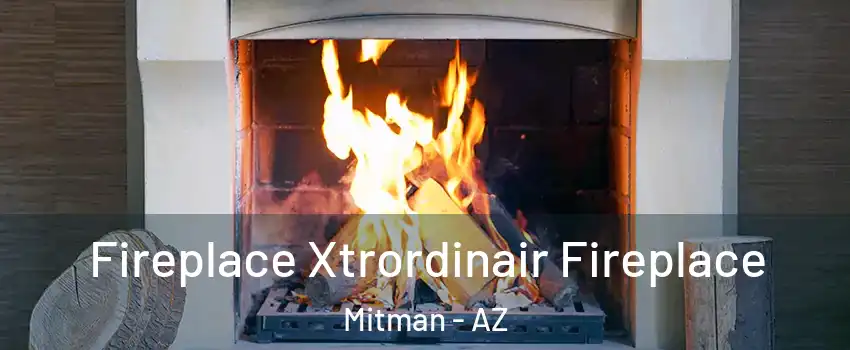 Fireplace Xtrordinair Fireplace Mitman - AZ