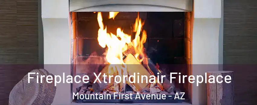 Fireplace Xtrordinair Fireplace Mountain First Avenue - AZ