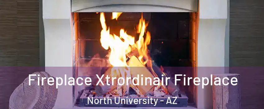 Fireplace Xtrordinair Fireplace North University - AZ