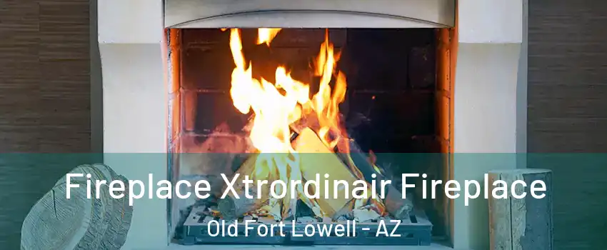 Fireplace Xtrordinair Fireplace Old Fort Lowell - AZ