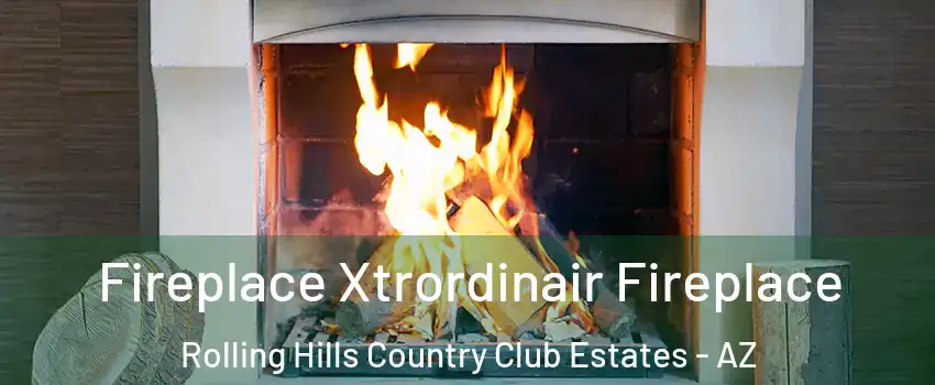 Fireplace Xtrordinair Fireplace Rolling Hills Country Club Estates - AZ
