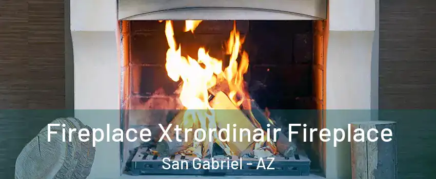 Fireplace Xtrordinair Fireplace San Gabriel - AZ