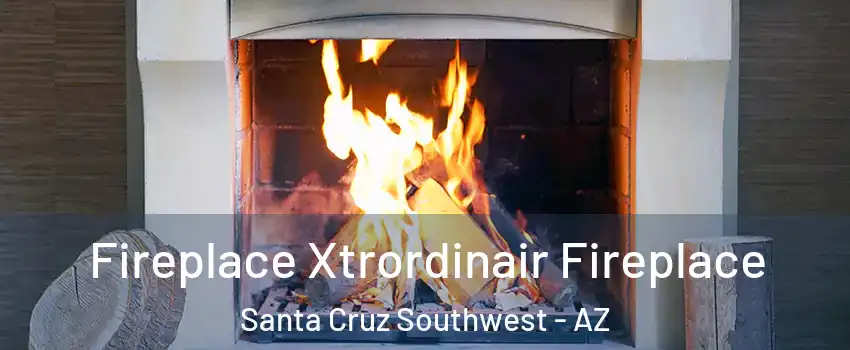 Fireplace Xtrordinair Fireplace Santa Cruz Southwest - AZ