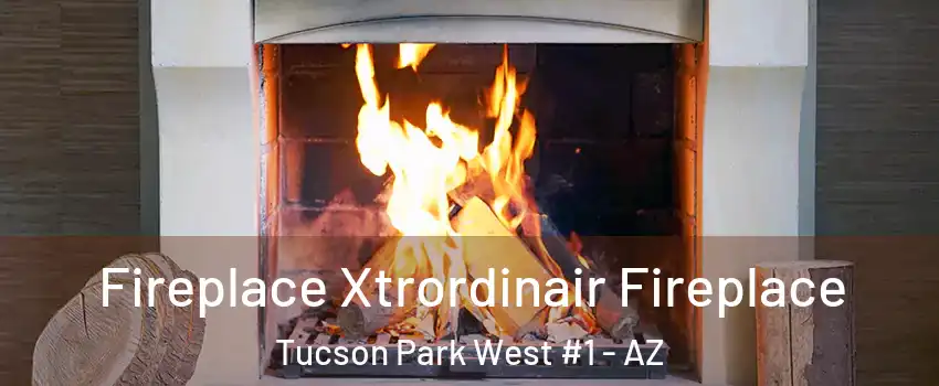 Fireplace Xtrordinair Fireplace Tucson Park West #1 - AZ