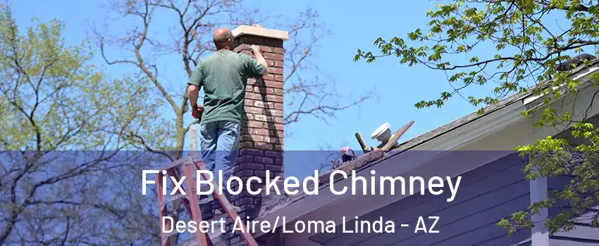 Fix Blocked Chimney Desert Aire/Loma Linda - AZ