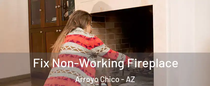 Fix Non-Working Fireplace Arroyo Chico - AZ
