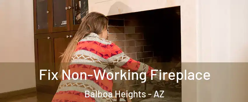 Fix Non-Working Fireplace Balboa Heights - AZ