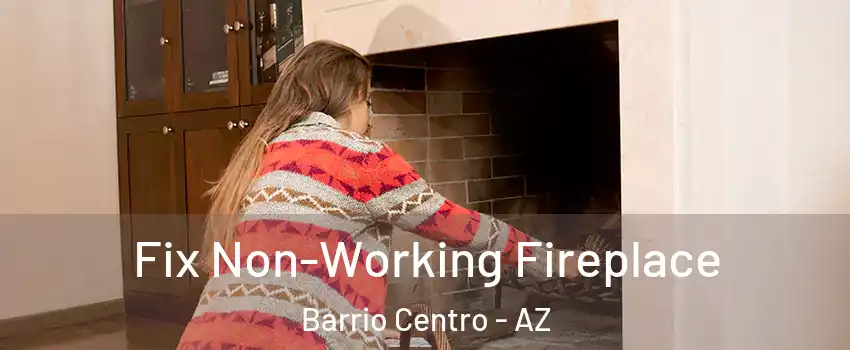 Fix Non-Working Fireplace Barrio Centro - AZ