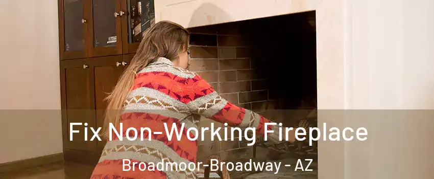 Fix Non-Working Fireplace Broadmoor-Broadway - AZ