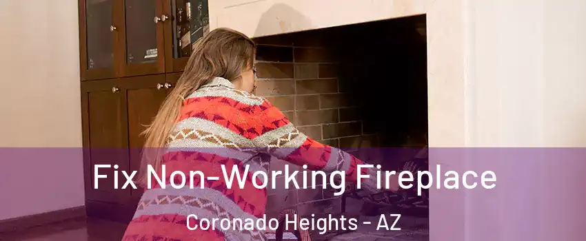 Fix Non-Working Fireplace Coronado Heights - AZ