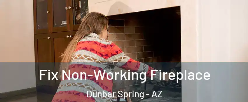 Fix Non-Working Fireplace Dunbar Spring - AZ