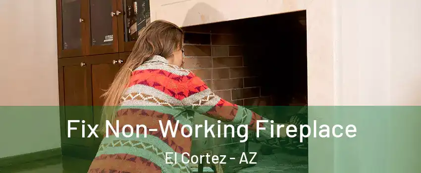 Fix Non-Working Fireplace El Cortez - AZ