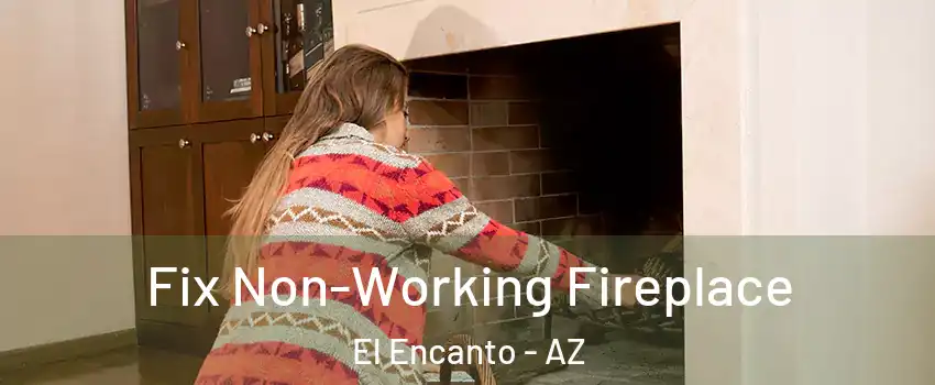 Fix Non-Working Fireplace El Encanto - AZ