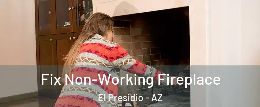 Fix Non-Working Fireplace El Presidio - AZ