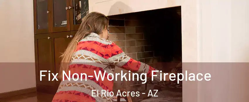 Fix Non-Working Fireplace El Rio Acres - AZ