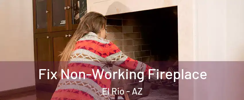 Fix Non-Working Fireplace El Rio - AZ