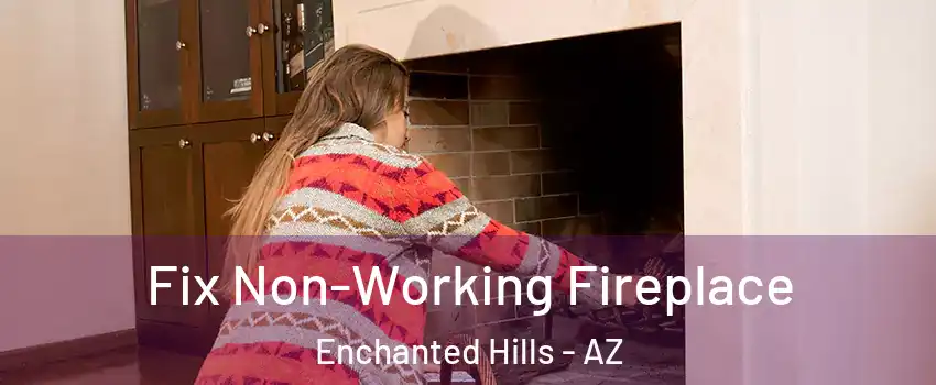Fix Non-Working Fireplace Enchanted Hills - AZ