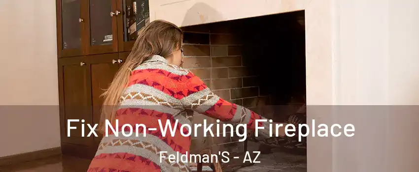 Fix Non-Working Fireplace Feldman'S - AZ