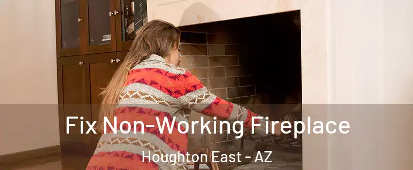 Fix Non-Working Fireplace Houghton East - AZ