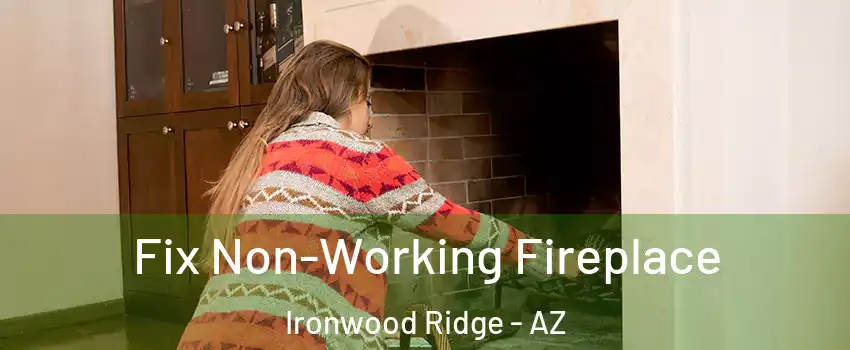 Fix Non-Working Fireplace Ironwood Ridge - AZ