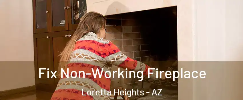Fix Non-Working Fireplace Loretta Heights - AZ