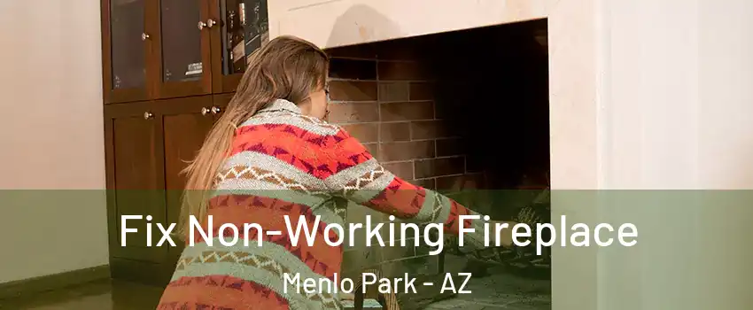 Fix Non-Working Fireplace Menlo Park - AZ