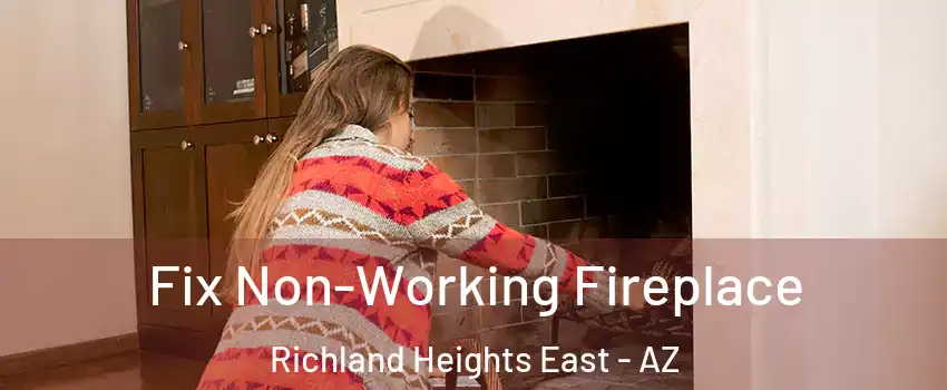 Fix Non-Working Fireplace Richland Heights East - AZ