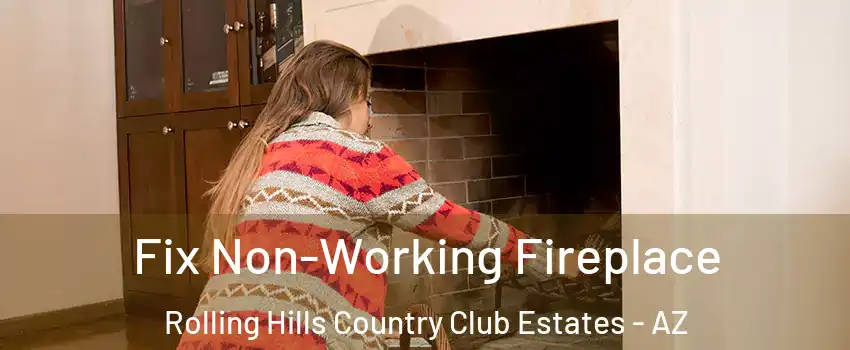 Fix Non-Working Fireplace Rolling Hills Country Club Estates - AZ