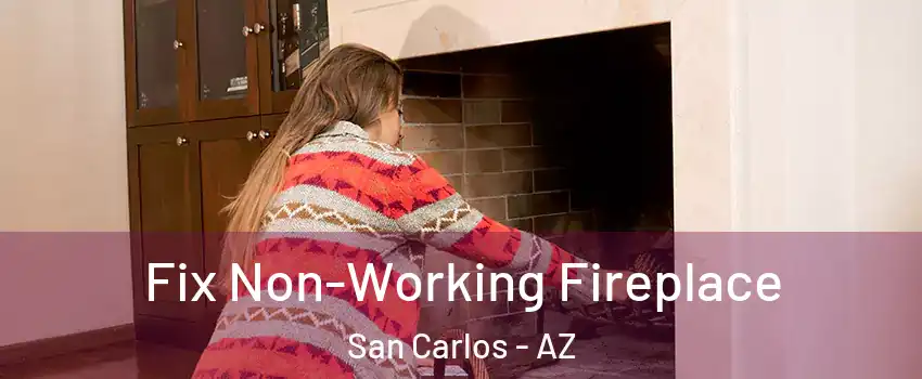 Fix Non-Working Fireplace San Carlos - AZ