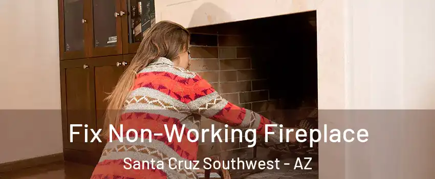Fix Non-Working Fireplace Santa Cruz Southwest - AZ