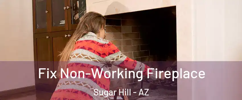 Fix Non-Working Fireplace Sugar Hill - AZ