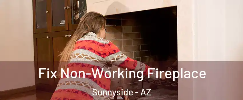 Fix Non-Working Fireplace Sunnyside - AZ
