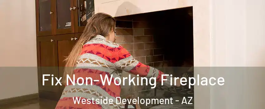 Fix Non-Working Fireplace Westside Development - AZ